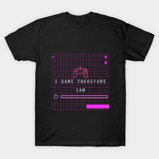 I GAME THEREFORE I AM T-Shirt by Oncom's brick
